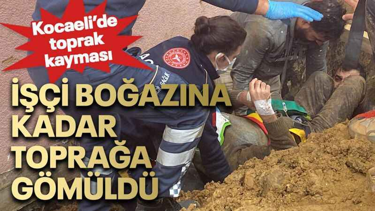Kocaeli’de toprak kayması İşçi boğazına kadar toprağa gömüldü